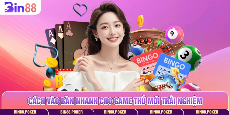 Cách vào bàn nhanh cho game thủ mới trải nghiệm