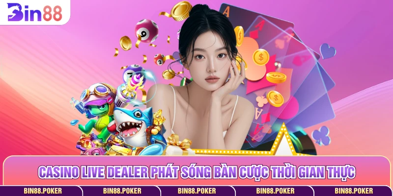 Casino Live Dealer phát sóng bàn cược thời gian thực