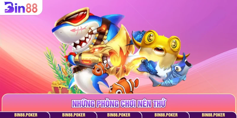 Những phòng chơi nên thử