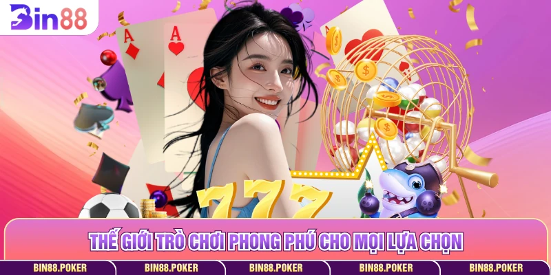 Thế giới trò chơi phong phú cho mọi lựa chọn