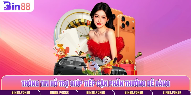 Thông tin hỗ trợ giúp tiếp cận phần thưởng dễ dàng